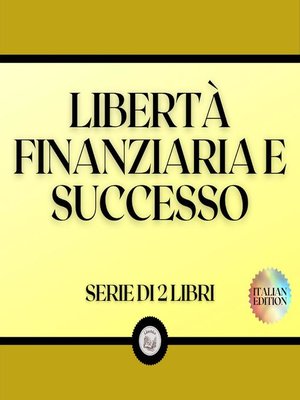 cover image of LIBERTÀ FINANZIARIA E SUCCESSO (SERIE DI 2 LIBRI)
